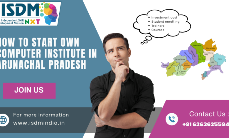 how to start computer institute in arunachal pradesh , computer institute in arunachal pradesh, computer training center arunachal pradesh , computer institute business arunachal pradesh , open computer institute arunachal pradesh