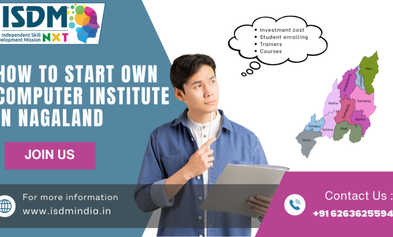 how to start computer institute in nagaland, computer institute in nagaland, computer training center nagaland, computer institute business nagaland, open computer institute nagaland
