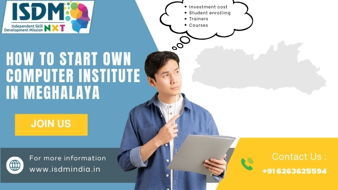 How to start own computer institute in Meghalaya with ISDM NxT franchise support, Guide to opening a computer training institute in Meghalaya including investment, courses, and trainers, Computer institute franchise in Meghalaya showing setup cost, student enrollment, and course options